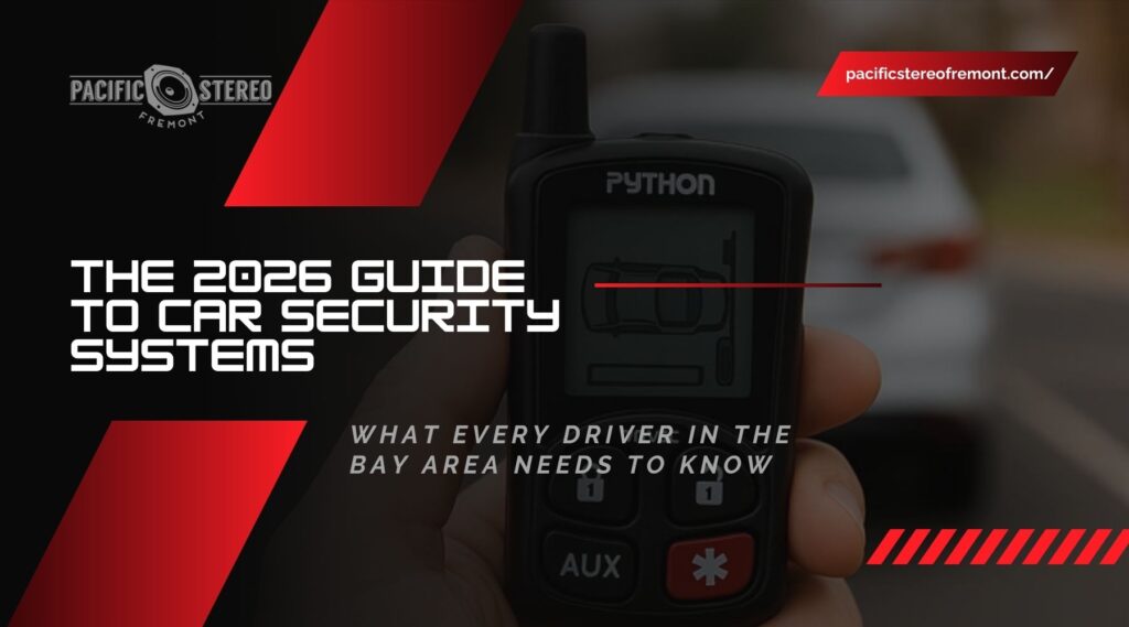 Promotional graphic for Pacific Stereo Fremont featuring a hand holding a Python car remote starter, with the text “The 2026 Guide to Car Security Systems” and “What every driver in Fremont needs to know.”